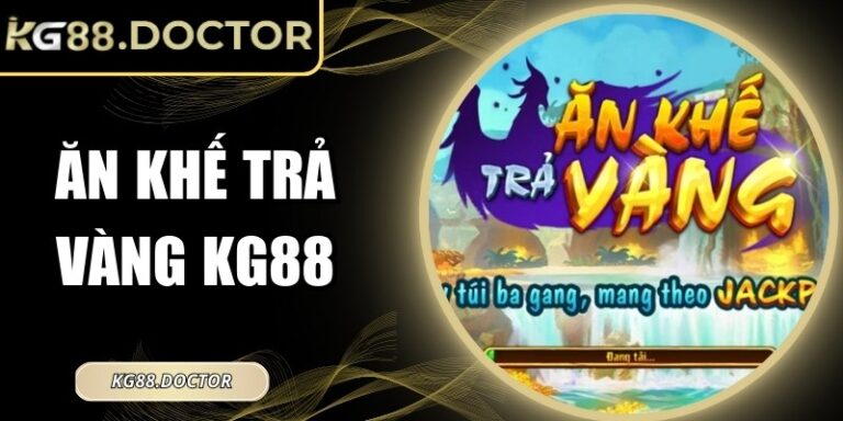 Ăn Khế Trả Vàng KG88 – Slot Dân Gian Trả Thưởng Lớn Dễ Nổ Hũ