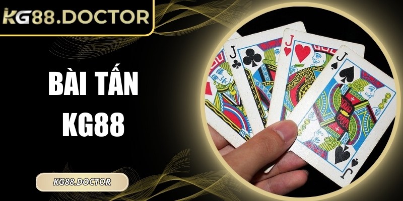 Bài Tấn KG88 – Hướng Dẫn Chi Tiết Và Chiến Lược Hiệu Quả