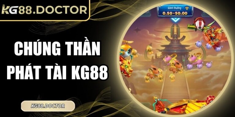 Chúng Thần Phát Tài KG88 – Sự Lựa Chọn Giàu Cảm Hứng