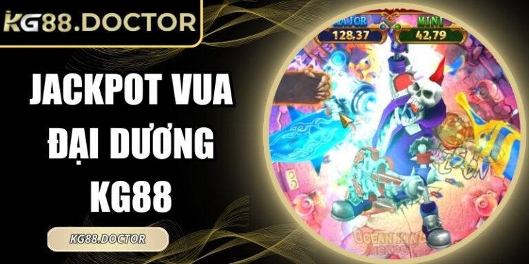 Jackpot Vua Đại Dương KG88 – Cơ Hội Nhận Giải Ngay Hôm Nay