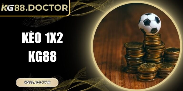 Kèo 1x2 KG88 - Mẹo Phân Tích Tỷ Lệ Thắng Chuẩn Xác 6 keo 1x2 kg88
