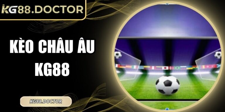 Kèo Châu Âu KG88 – Phân Tích Tỷ Lệ Chuẩn Xác Cho Người Chơi 2 Kèo Châu Âu KG88 – Phân Tích Tỷ Lệ Chuẩn Xác Cho Người Chơi