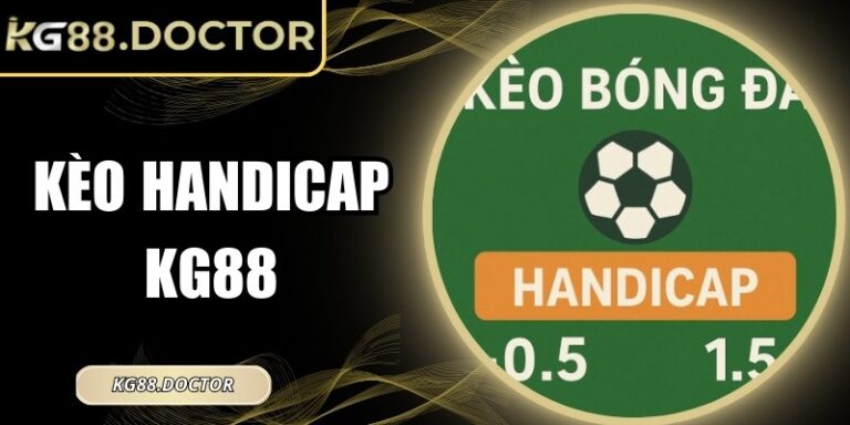 Kèo Handicap KG88 - Gợi Ý Cách Phân Tích Tỷ Lệ Chuẩn Xác 4 Kèo Handicap KG88 - Gợi Ý Cách Phân Tích Tỷ Lệ Chuẩn Xác