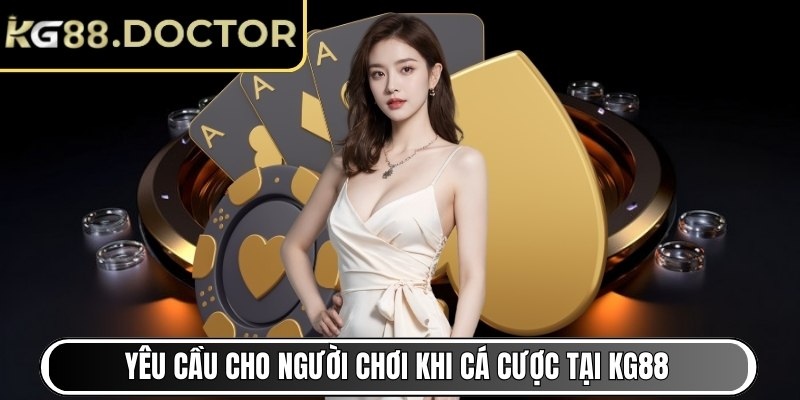 Yêu cầu cho người chơi khi cá cược tại KG88