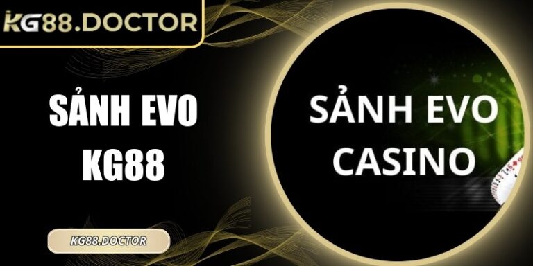 Sảnh Evo KG88 – Hướng Dẫn Chi Tiết Các Trò Chơi và Luật Chơi