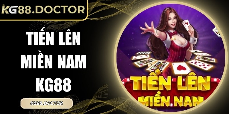 Khám Phá Tiến Lên Miền Nam KG88 – Hồi Hộp Và Kịch Tính