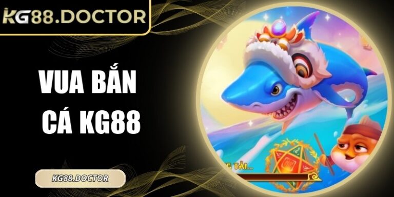 Vua Bắn Cá KG88 – Trải Nghiệm Săn Thưởng Đại Dương 3D